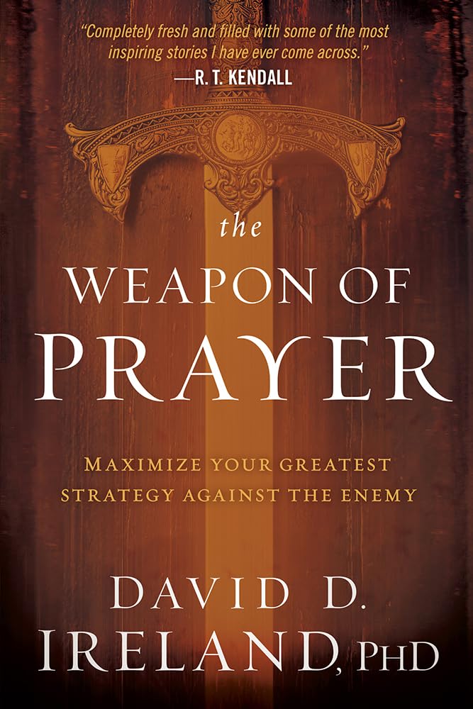 The Weapon of Prayer: Maximizing Your Greatest Strategy Against the Enemy