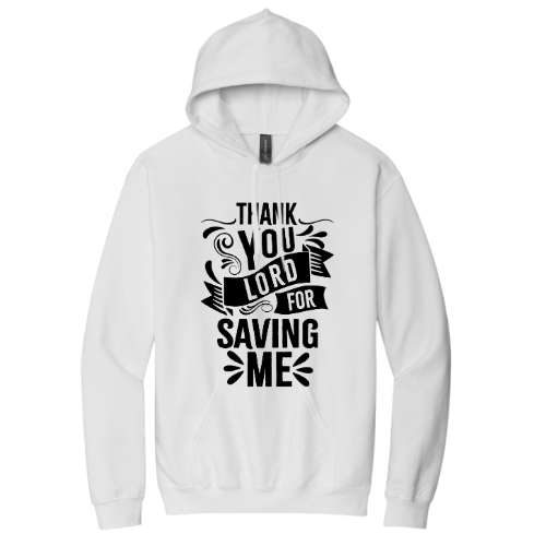 Hooded Sweatshirt - Thank You Lord for Saving Me (White)