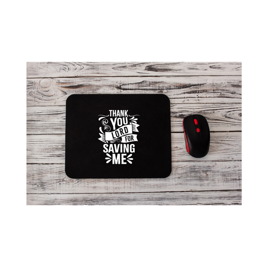 Thank You Lord for Saving Me - MOUSE PAD